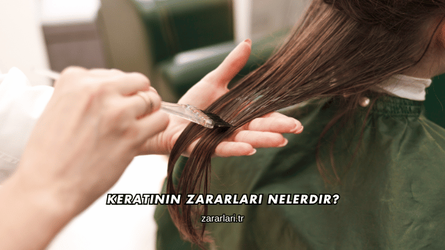 Keratinin Zararları Nelerdir?