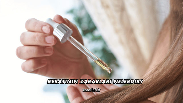 Keratinin Zararları Nelerdir?