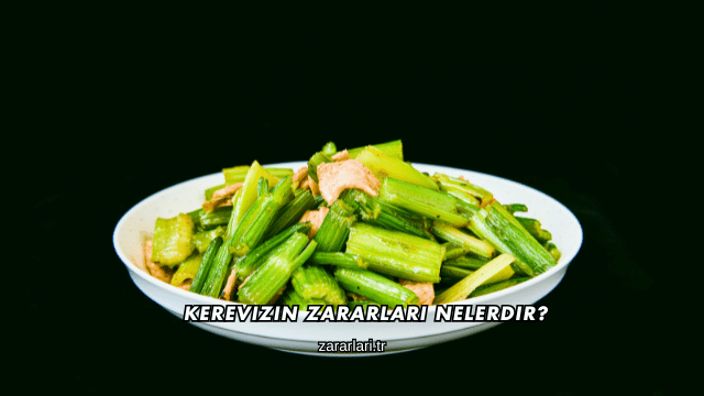 Kerevizin Zararları Nelerdir?