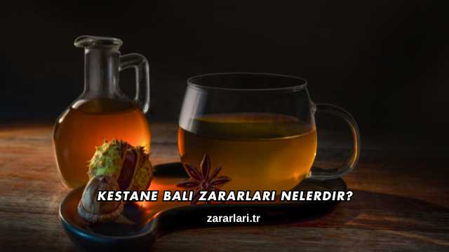 Kestane Balı Zararları Nelerdir?