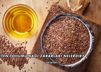 Keten Tohumu Yağı Zararları Nelerdir?