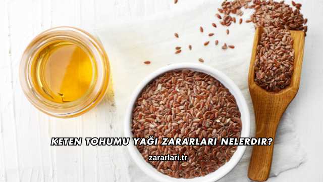 Keten Tohumu Yağı Zararları Nelerdir?