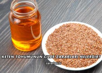 Keten Tohumunun Cilde Zararları Nelerdir?