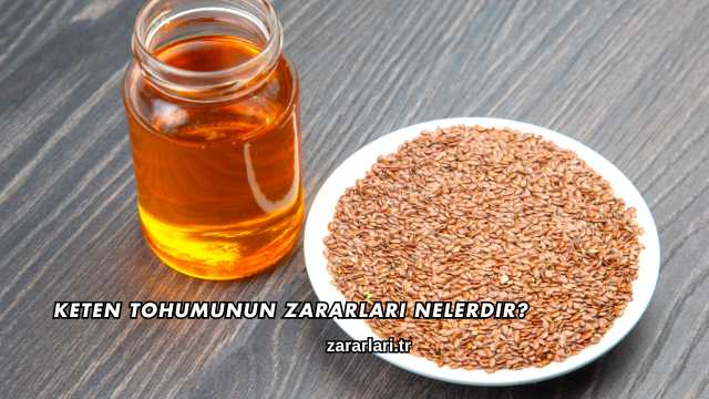 Keten Tohumunun Zararları Nelerdir?