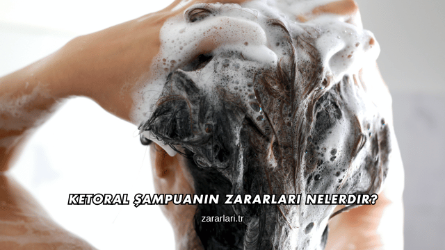 Ketoral Şampuanın Zararları Nelerdir?