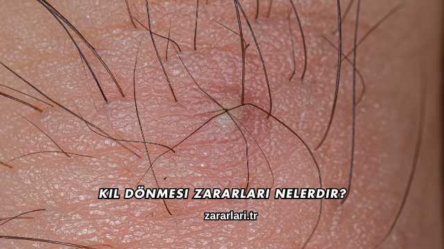 Kıl Dönmesi Zararları Nelerdir?
