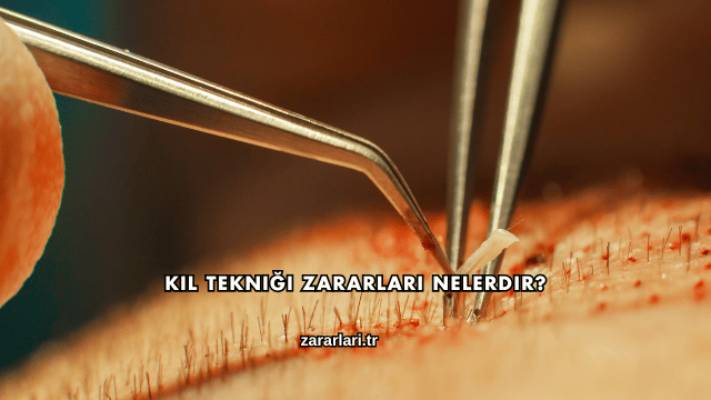 Kıl Tekniği Zararları Nelerdir?