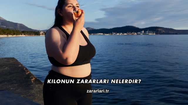 Kilonun Zararları Nelerdir?