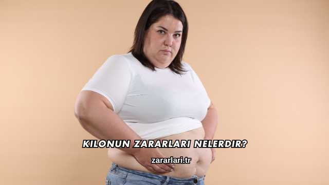 Kilonun Zararları Nelerdir?