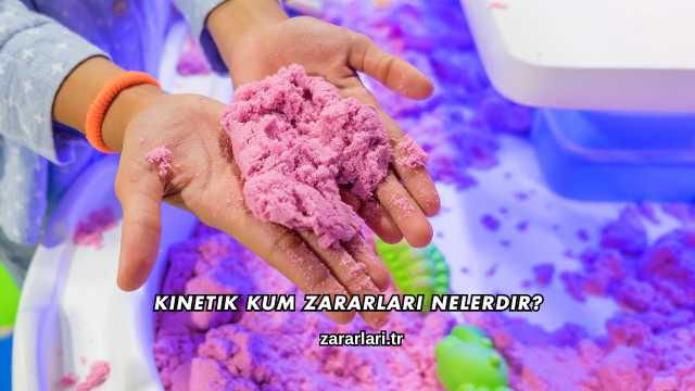 Kinetik Kum Zararları Nelerdir?