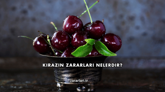 Kirazın Zararları Nelerdir?