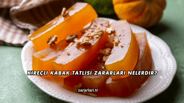 Kireçli Kabak Tatlısı Zararları Nelerdir?