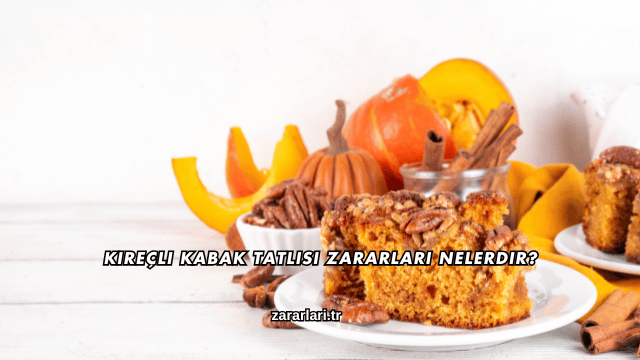 Kireçli Kabak Tatlısı Zararları Nelerdir?