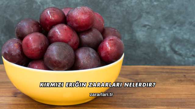 Kırmızı Eriğin Zararları Nelerdir?