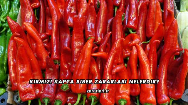 Kırmızı Kapya Biber Zararları Nelerdir?