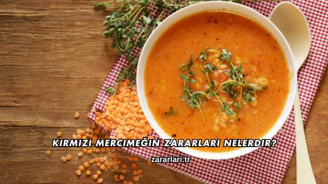 Kırmızı Mercimeğin Zararları Nelerdir?