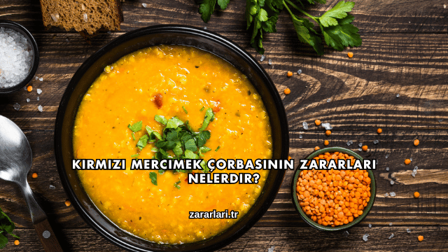 Kırmızı Mercimek Çorbasının Zararları Nelerdir?