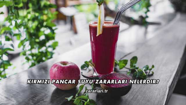 Kırmızı Pancar Suyu Zararları Nelerdir?