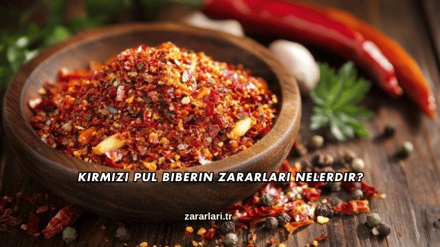 Kırmızı Pul Biberin Zararları Nelerdir?