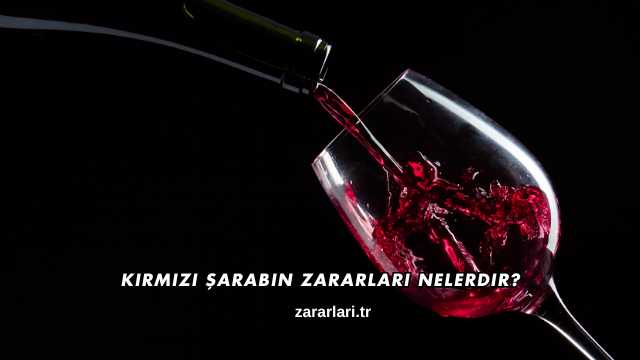 Kırmızı Şarabın Zararları Nelerdir?