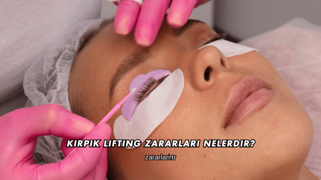 Kirpik Lifting Zararları Nelerdir?