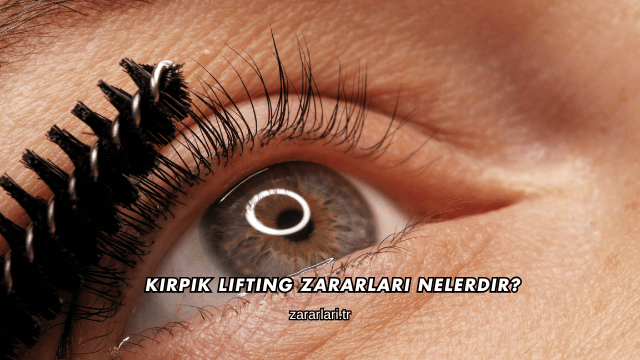 Kirpik Lifting Zararları Nelerdir?