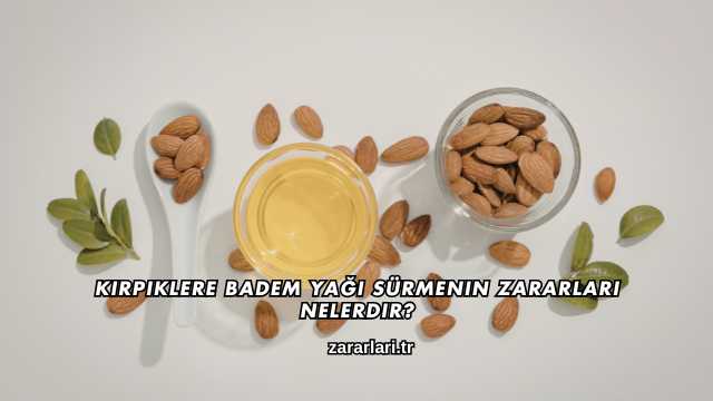 Kirpiklere Badem Yağı Sürmenin Zararları Nelerdir?