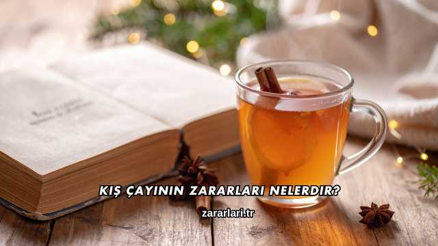 Kış Çayının Zararları Nelerdir?