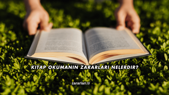Kitap Okumanın Zararları Nelerdir?