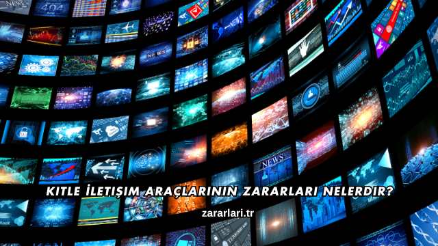 Kitle İletişim Araçlarının Zararları Nelerdir?