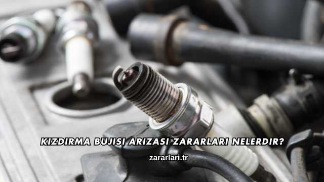 Kızdırma Bujisi Arızası Zararları Nelerdir?