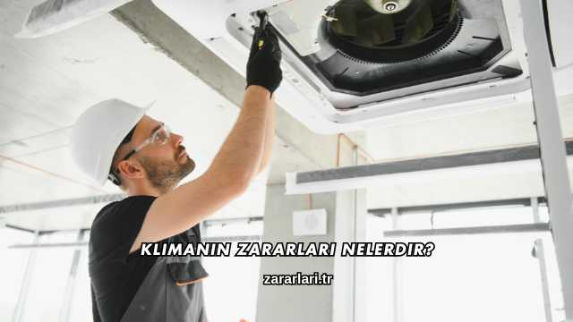 Klimanın Zararları Nelerdir?