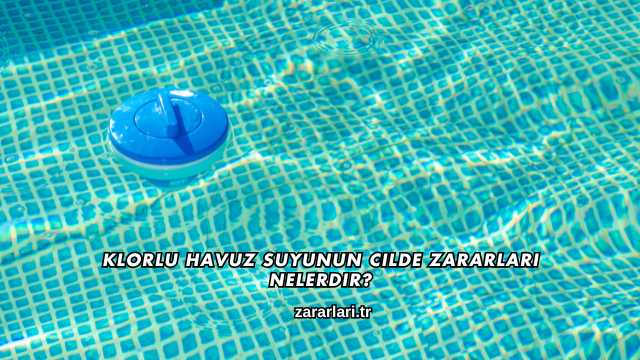 Klorlu Havuz Suyunun Cilde Zararları Nelerdir?