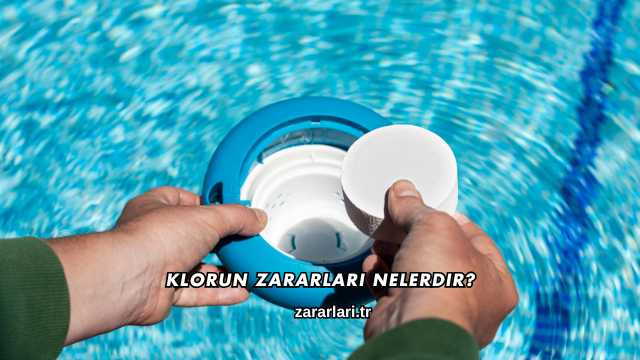 Klorun Zararları Nelerdir?