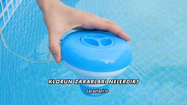Klorun Zararları Nelerdir?