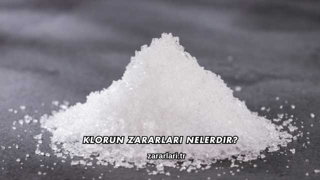 Klorun Zararları Nelerdir?