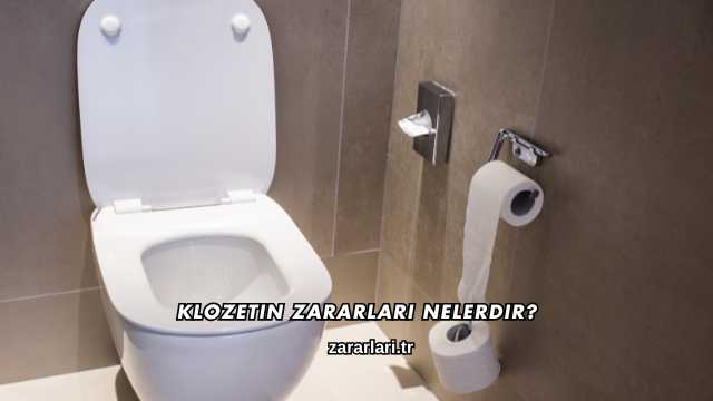 Klozetin Zararları Nelerdir?