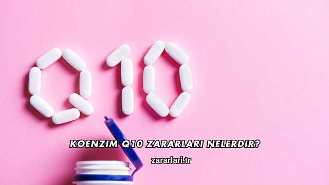 Koenzim Q10 Zararları Nelerdir?