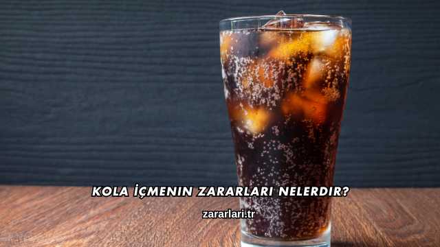 Kola İçmenin Zararları Nelerdir?