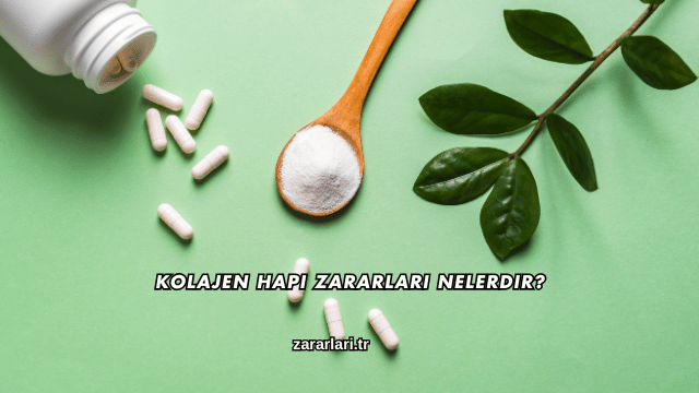 Kolajen Hapı Zararları Nelerdir?