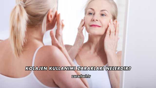 Kolajen Kullanımı Zararları Nelerdir?