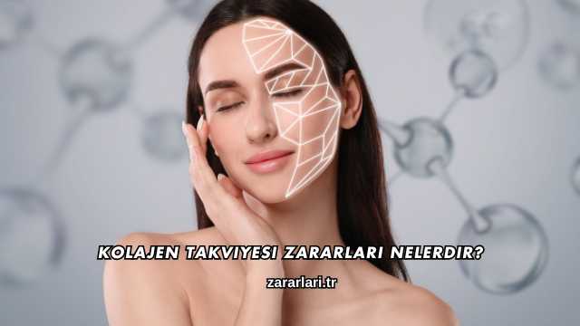 Kolajen Takviyesi Zararları Nelerdir?