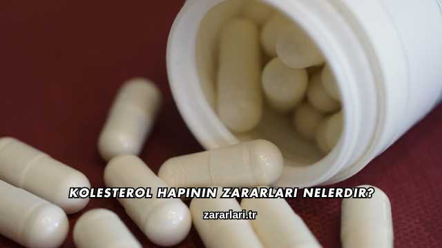 Kolesterol Hapının Zararları Nelerdir?