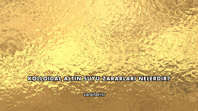 Kolloidal Altın Suyu Zararları Nelerdir?