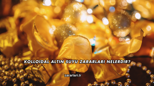 Kolloidal Altın Suyu Zararları Nelerdir?