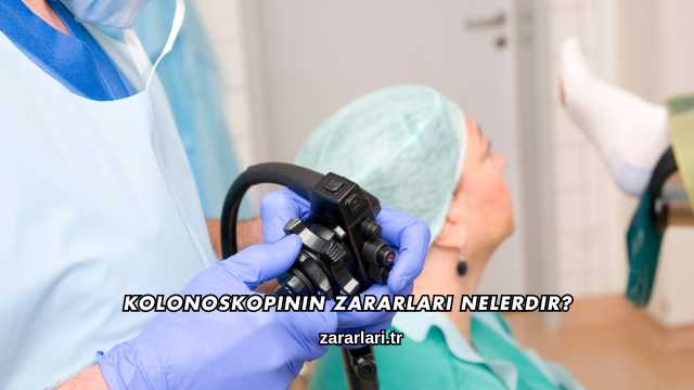 Kolonoskopinin Zararları Nelerdir?