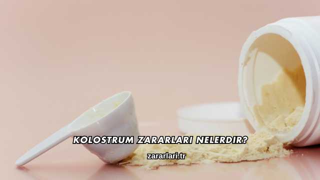 Kolostrum Zararları Nelerdir?