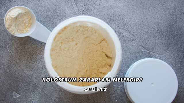 Kolostrum Zararları Nelerdir?