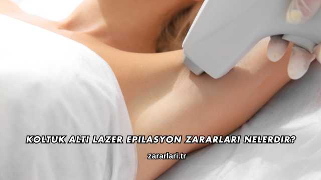 Koltuk Altı Lazer Epilasyon Zararları Nelerdir?