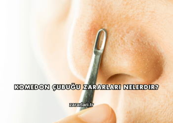 Komedon Çubuğu Zararları Nelerdir?